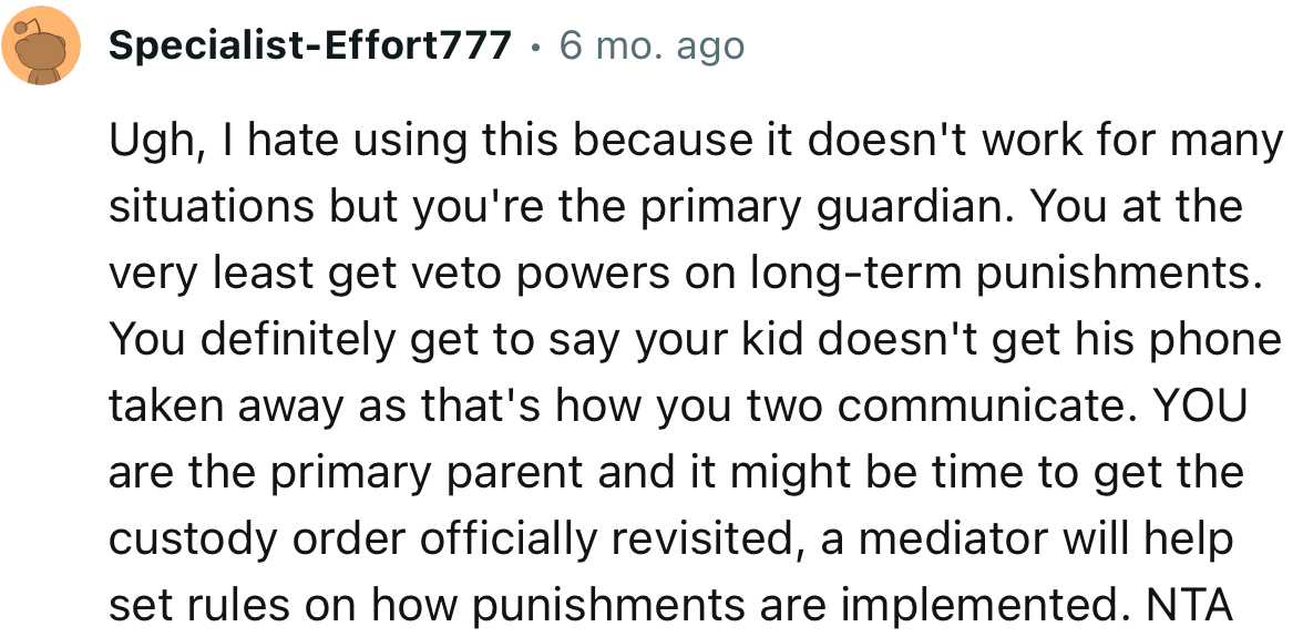 “YOU are the primary parent and it might be time to get the custody order officially revisited.”