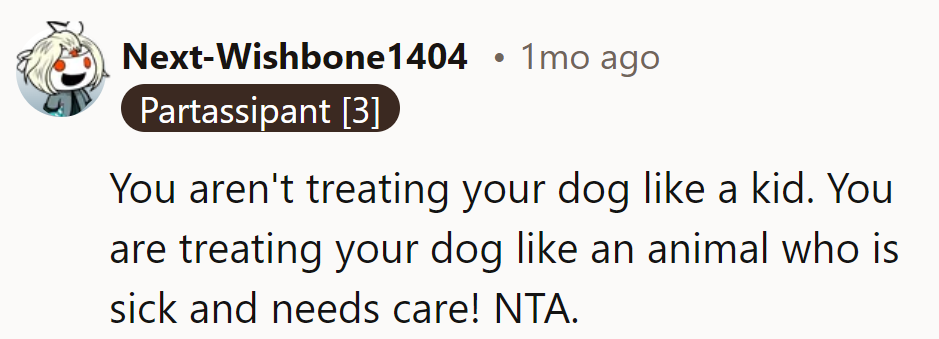 Treating a sick dog with care isn't kid treatment—it's proper animal care! NTA, absolutely.