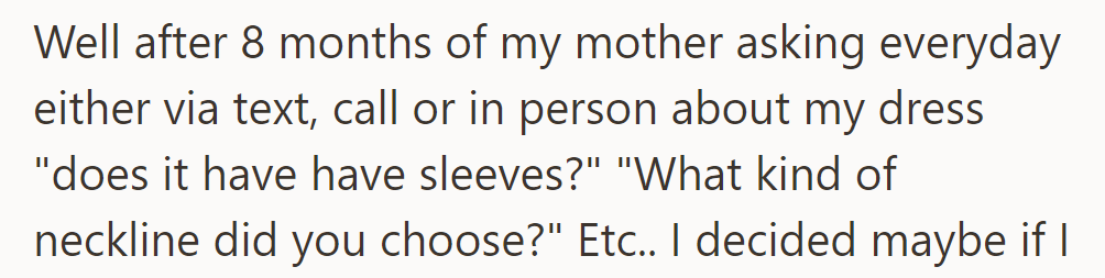 For eight months, her mother asked about the dress every day, curious about the sleeves and the neckline.