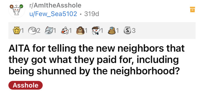 The OP asked if he's an a**hole for telling his new neighbors that they got what they paid for.