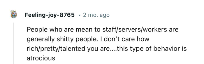 “People who are mean to staff/servers/workers are generally awful people.”