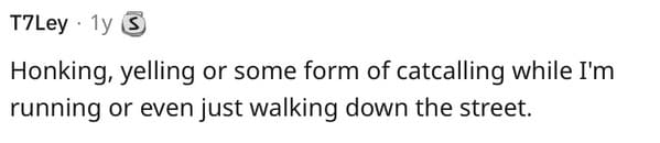 Another reason why life is tough on women: even a simple walk down the street can bring unwanted attention.