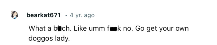 “Go get your own doggos, lady.”