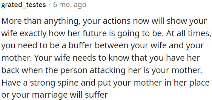 OP should always protect his wife from his rude mother, or his marriage will suffer.