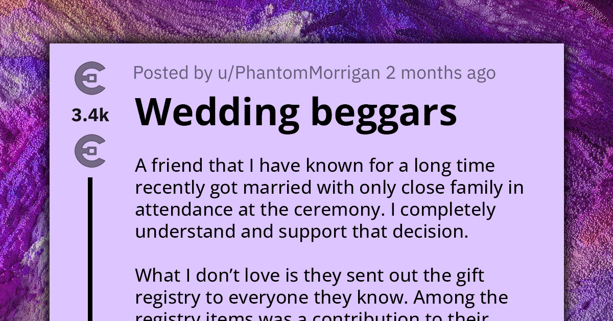 Reddit Calls Out Wedding Beggars Who Invited Close Family To Their Event But Sent Gift Registry To Everyone They Know