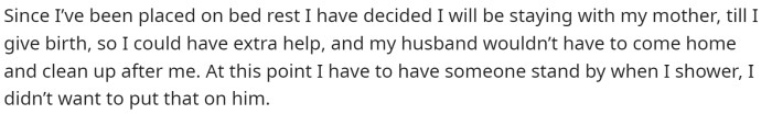 She has been placed on bed rest and needs assistance throughout her day and night, making it necessary to have someone with her.