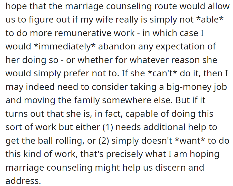 Marriage counseling may clarify if his wife can or wants to pursue more remunerative work.