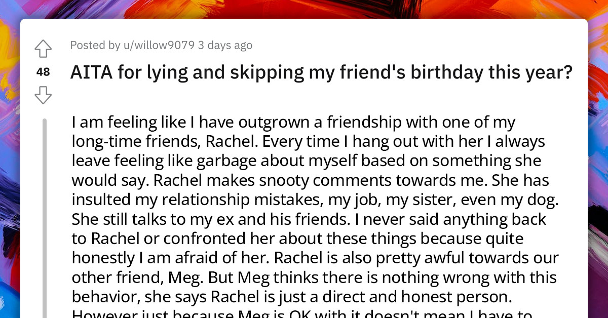 Redditor Seeks Ways to End a Friendship She's Tired Of, Decides to Lie and Skip the Toxic Friend's Birthday Instead