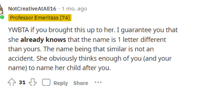 This is another perspective because obviously she does already know about the name similarity and maybe she should just ask her why she named her that.