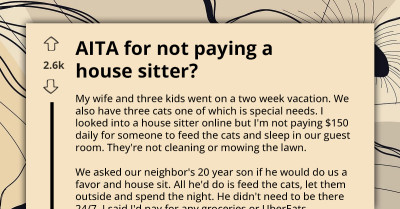 Man Thinks Two Weeks Of House And Pet Sitting Is Worth $80, Neighbor’s Son Demands Full Payment