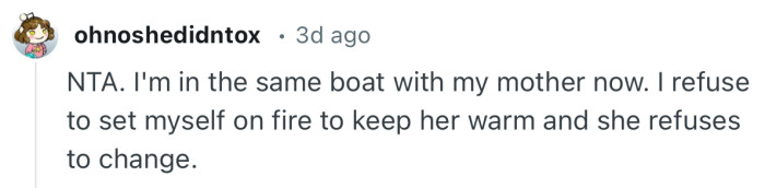“NTA. I'm in the same boat with my mother now.”