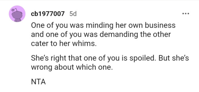 She's right that one of you is spoiled