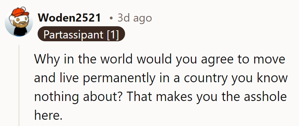 Why would she agree to move permanently to a place she knows nothing about? That’s a bold move!