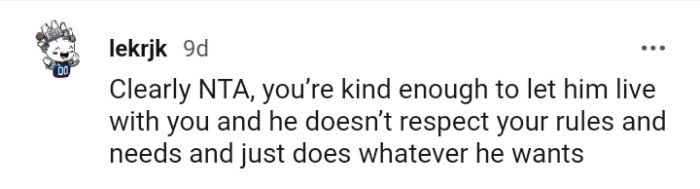 He does not respect your rules and needs.