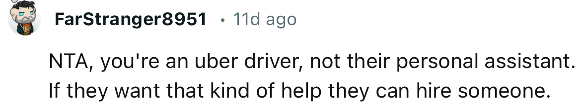 “NTA, you're an Uber driver, not their personal assistant.”