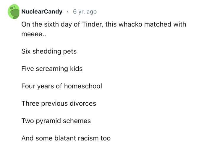 “On the sixth day of Tinder, this whacko matched with meeee.” — Sing along!