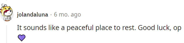 Resting in nature's embrace—a serene final destination indeed. Best of luck, OP!