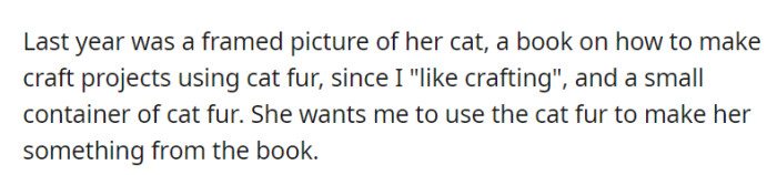 Last year, OP's friend gave her cat-themed gifts, including a framed cat picture, a cat fur crafting book, and some cat fur—expecting OP to craft something out of them.