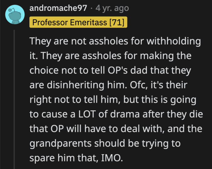 However, choosing not to tell him will only cause OP headaches, which I'm sure OP's grandparents do not want for their trusted grandchild.