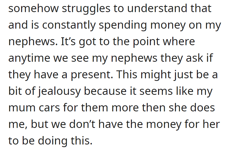 Despite limited finances, OP's mom consistently buys gifts for their nephews, creating financial strain and feelings of neglect.