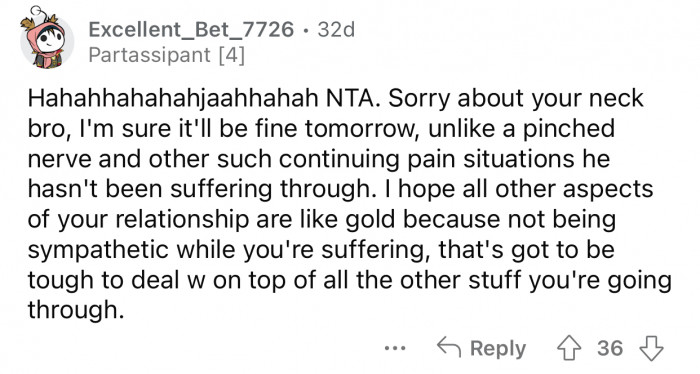 Neck pains are not as painful as what OP goes through.