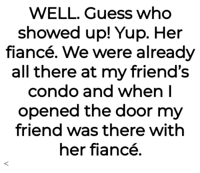 This is when she said that the fiancé actually did show up to the event, and they were very surprised.