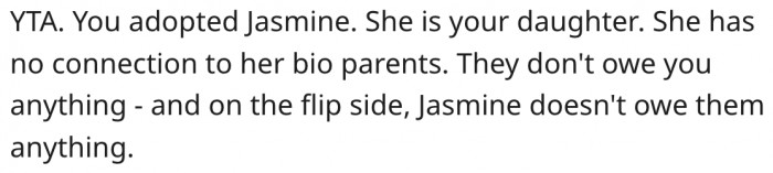 13. Jasmine doesn't owe her biological parents anything just as they don't owe her anything.
