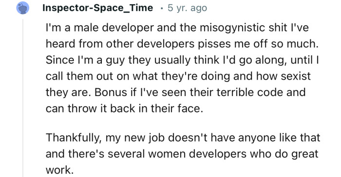 “I'm a male developer, and the misogynistic sh*t I've heard from other developers pisses me off so much.”