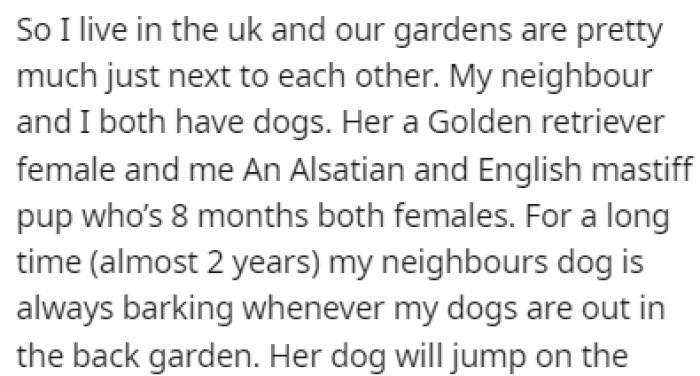 OP and their neighbor both have dogs, and every time OP's dogs are in the back garden, the neighbor's dog starts barking