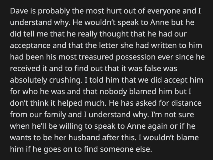 Dave was incredibly hurt by his wife's deception. He cherished the fake letter Anne wrote thinking that he finally found people who actually believed he could do better.