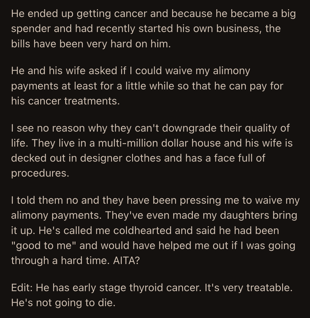 He involved their daughters and made them talk about the alimony to OP. He also said OP was cold-hearted because he would have helped her if she had gone through a challenging time.