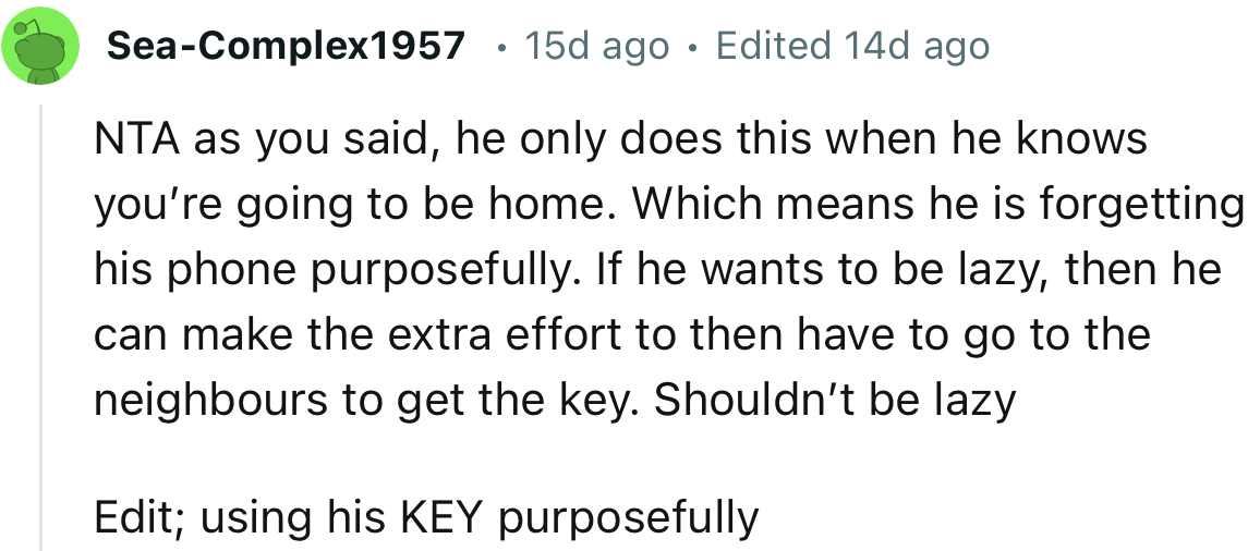 “If he wants to be lazy, then he can make the extra effort to go to the neighbors to get the key.”