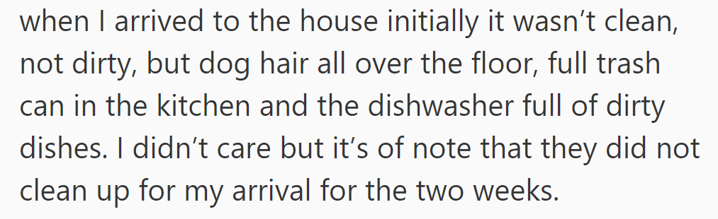 Upon arrival at her sister's house for dog sitting, she noticed dog hair, a full trash can, and dirty dishes; they hadn't cleaned beforehand.