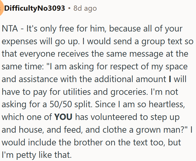 Not wrong for asking your brother to contribute to expenses if he stays with OP.