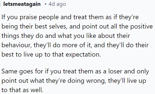Praising people for their best qualities and behaviors encourages them to continue striving for those standards.