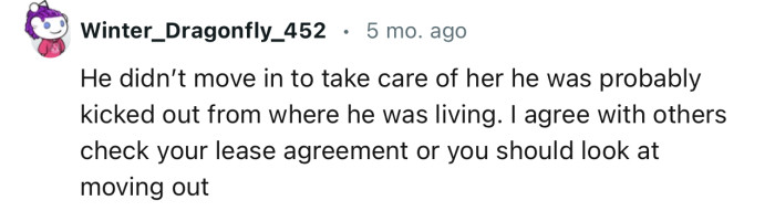 “He didn’t move in to take care of her; he was probably kicked out from where he was living.”