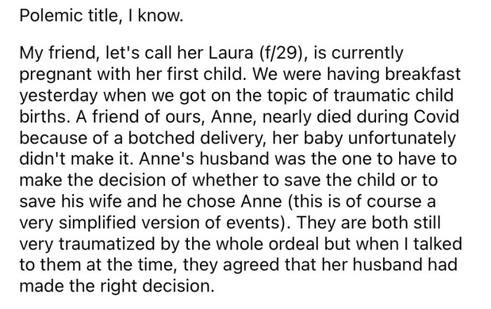 She explained that her friend almost died during childbirth, and her husband was forced to decide between saving her life or their baby's. He chose his wife and the baby didn't survive.