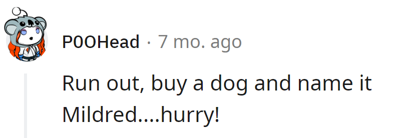 Quick, Dash Out, Grab a Dog, and Name It Mildred! Crisis Averted, and Now They Have a Furry Mildred to Dote On.