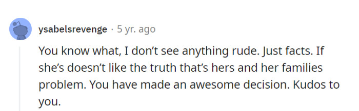 Absolutely, sometimes the truth isn't easy to swallow, but it's commendable that she's not sugarcoating it. Cheers to her for making a brave decision!