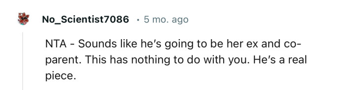 “NTA - Sounds like he’s going to be her ex and co-parent.”