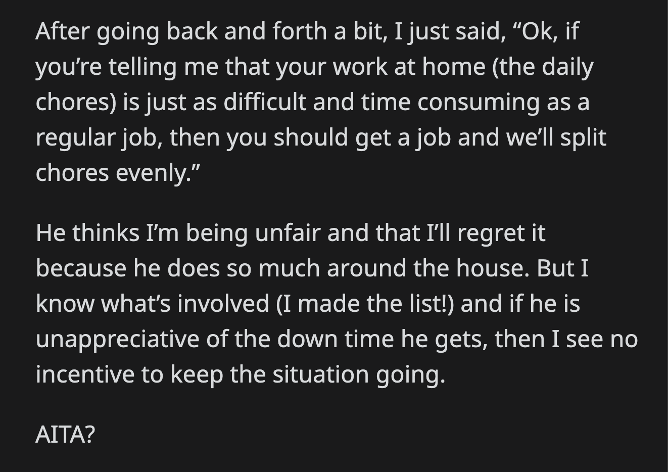Her husband accused her of being unfair. He said OP would regret the decision because he does so much for their family at home. OP doesn't think it would be a difficult transition if her husband returned to work.