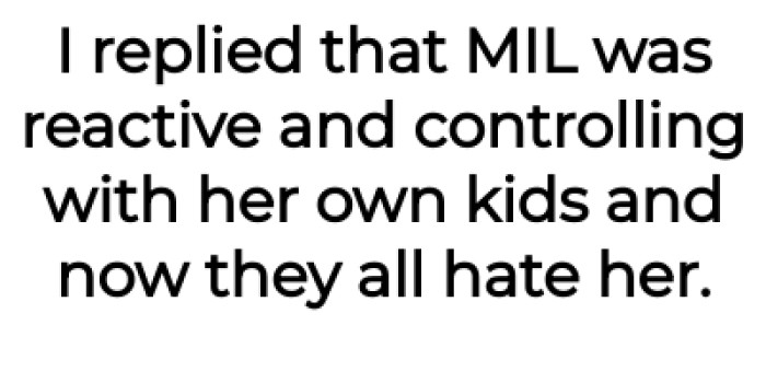 OP said that MIL is reactive and controlling