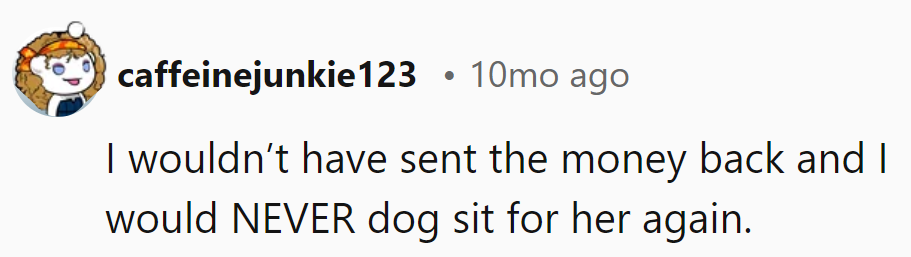She returned the money but swore off dog sitting for her sister ever again.