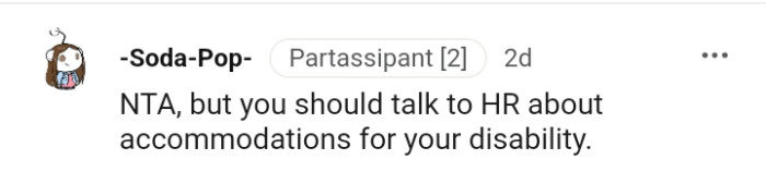 The OP should talk to HR about accommodations