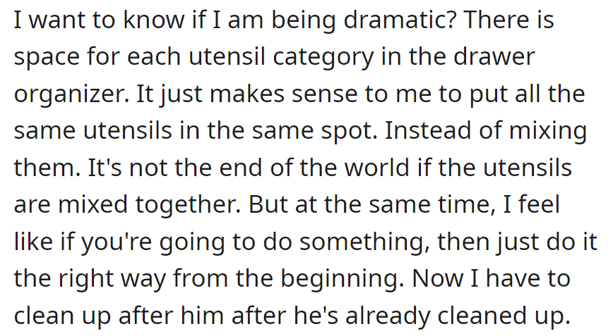 She wonders if she's overreacting. He doesn't sort utensils properly; she cleans up after him.