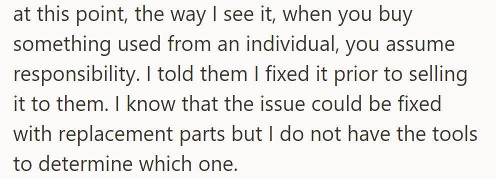 OP says the buyer should assume responsibility for used items; OP informed them of the fix, but they lack the tools to diagnose further issues.