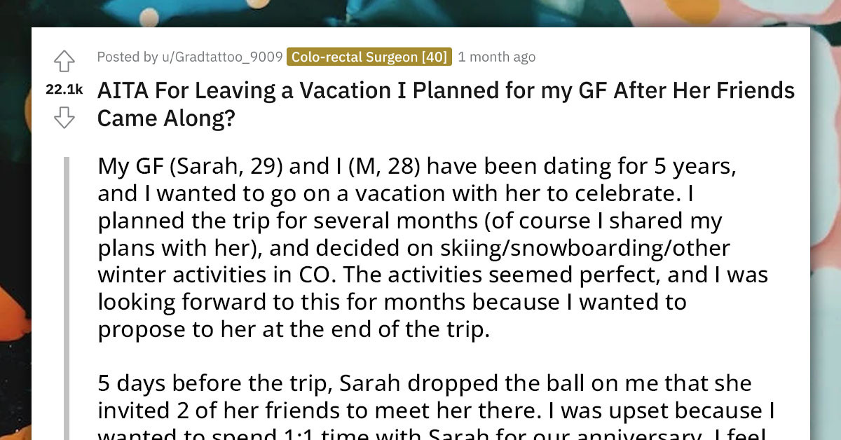 Reddit User's Girlfriend Invites Friends To Their Romantic Vacation Where He Was Planning To Propose, He Leaves And Rethinks The Whole Marriage Thing