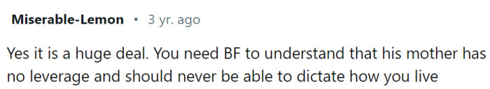 Boyfriend needs to understand that his mother has no leverage and should never be able to dictate how they live.