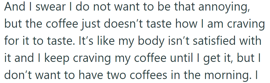 OP struggles with this—and she doesn't want to take two coffees in the morning.