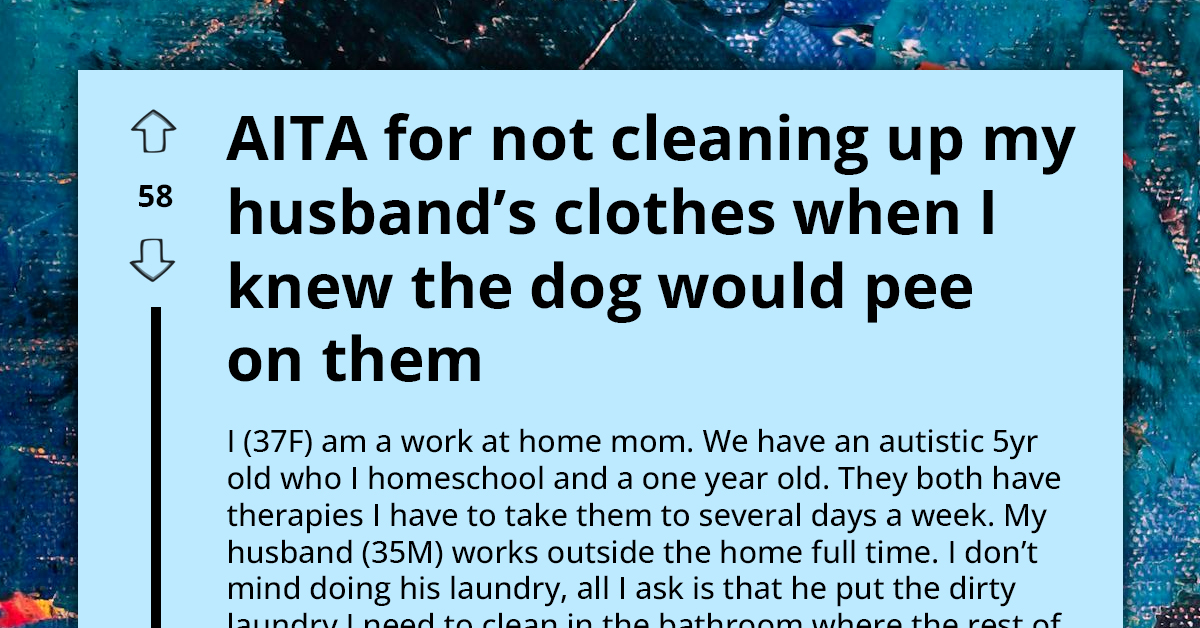 Wife Doesn't Pick Up Husband's Clothes Off The Floor Knowing Their Dog Would Pee On Them, Gets Blamed For Needing Deep Cleaning
